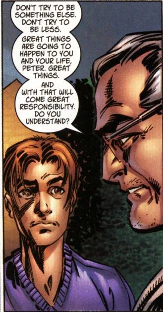 Uncle Ben tells Peter, "Don't try to be something else. Don't try to be less. Great things are going to happen to you in your life, peter. Great things. And with that will come great responsibility. Do you understand?" in Ultimate Spider-Man #4